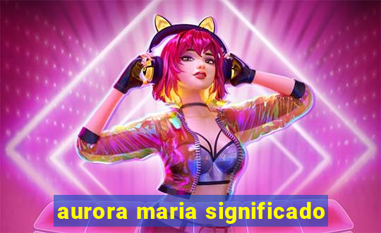 aurora maria significado